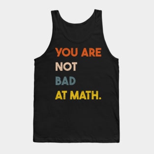 You  Are Not Bad At Math Vintage Quote Design Gift Idea Tank Top